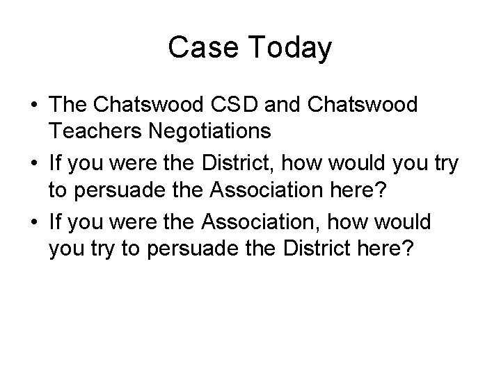 Case Today • The Chatswood CSD and Chatswood Teachers Negotiations • If you were