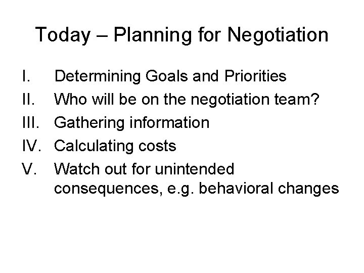 Today – Planning for Negotiation I. III. IV. V. Determining Goals and Priorities Who