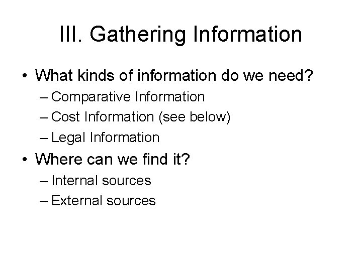 III. Gathering Information • What kinds of information do we need? – Comparative Information