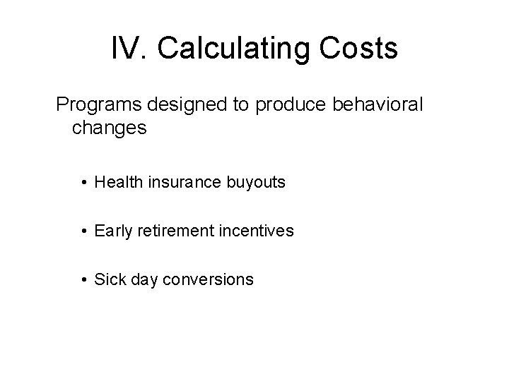 IV. Calculating Costs Programs designed to produce behavioral changes • Health insurance buyouts •