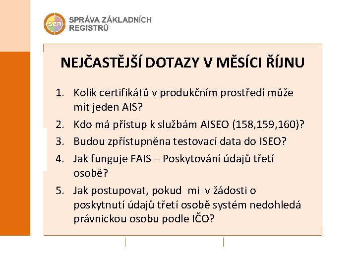 NEJČASTĚJŠÍ DOTAZY V MĚSÍCI ŘÍJNU 1. Kolik certifikátů v produkčním prostředí může mít jeden