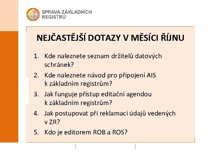 NEJČASTĚJŠÍ DOTAZY V MĚSÍCI ŘÍJNU 1. Kde naleznete seznam držitelů datových schránek? 2. Kde