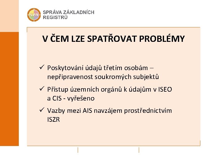 V ČEM LZE SPATŘOVAT PROBLÉMY ü Poskytování údajů třetím osobám – nepřipravenost soukromých subjektů