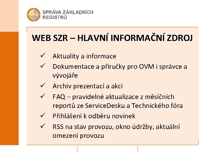 WEB SZR – HLAVNÍ INFORMAČNÍ ZDROJ ü Aktuality a informace ü Dokumentace a příručky