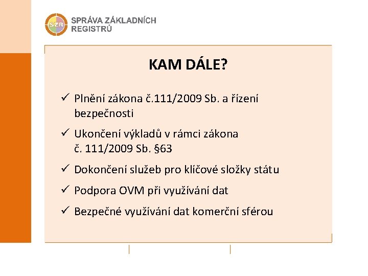 KAM DÁLE? ü Plnění zákona č. 111/2009 Sb. a řízení bezpečnosti ü Ukončení výkladů