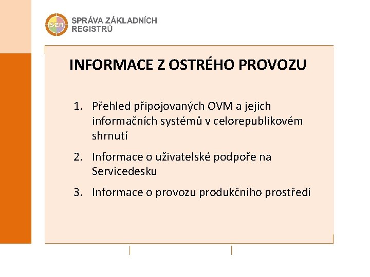 INFORMACE Z OSTRÉHO PROVOZU 1. Přehled připojovaných OVM a jejich informačních systémů v celorepublikovém