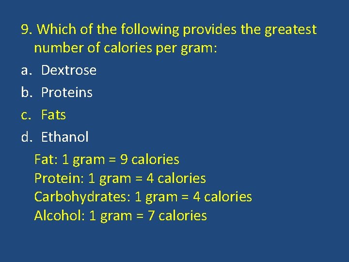 9. Which of the following provides the greatest number of calories per gram: a.