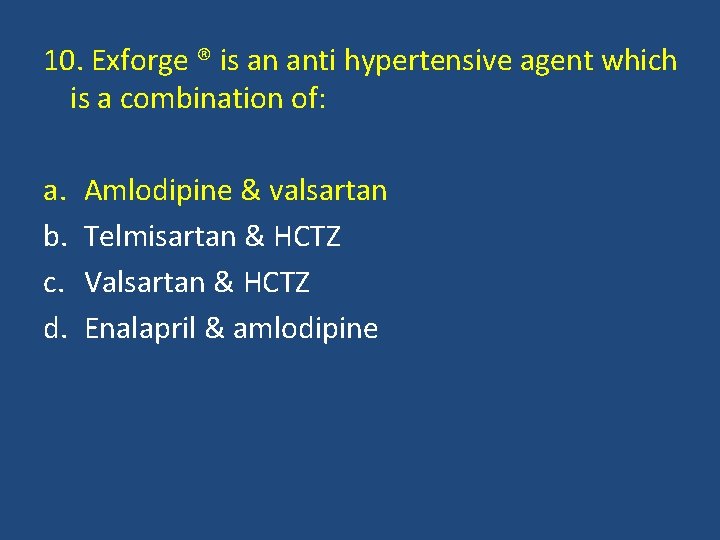 10. Exforge ® is an anti hypertensive agent which is a combination of: a.