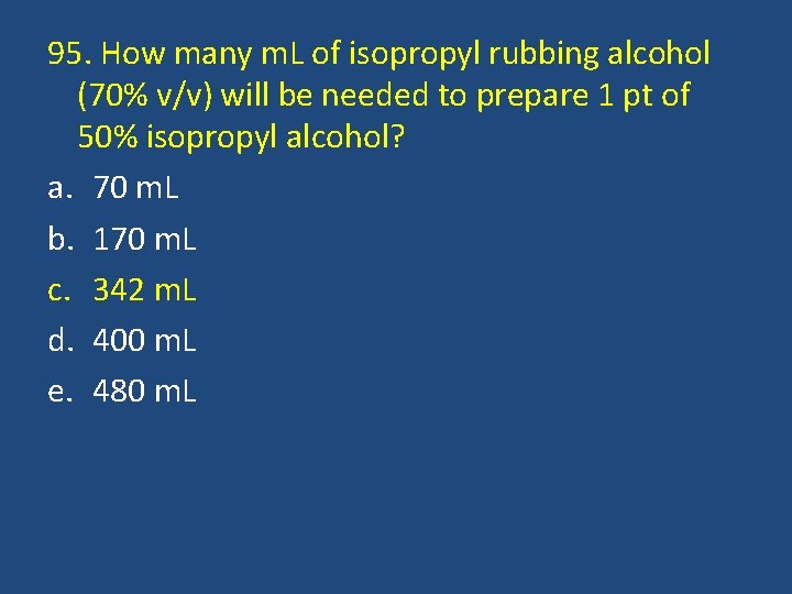 95. How many m. L of isopropyl rubbing alcohol (70% v/v) will be needed