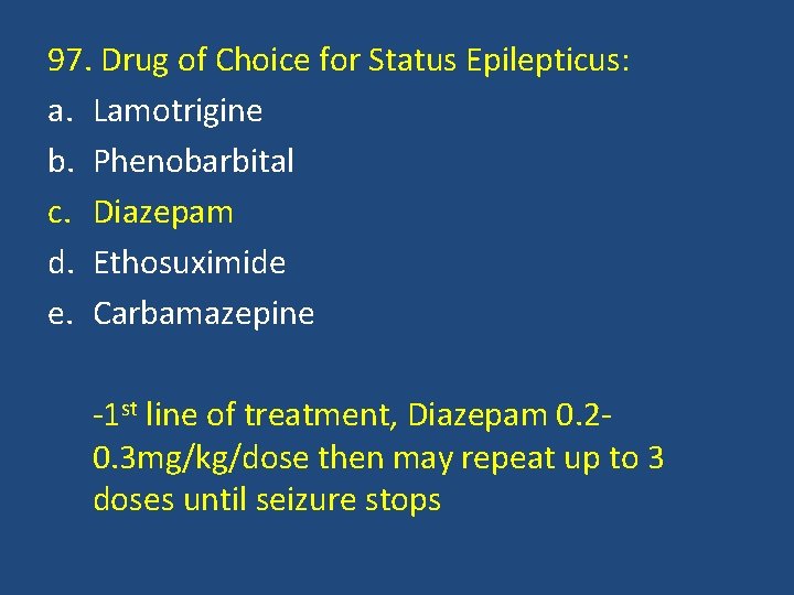 97. Drug of Choice for Status Epilepticus: a. Lamotrigine b. Phenobarbital c. Diazepam d.