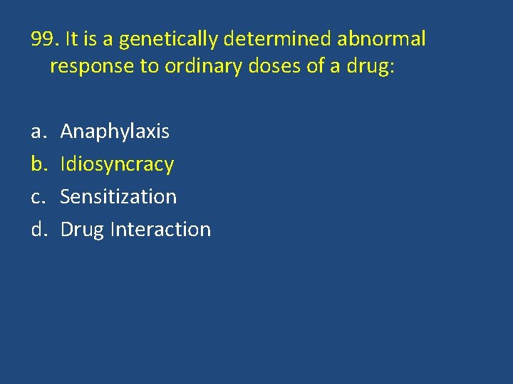 99. It is a genetically determined abnormal response to ordinary doses of a drug: