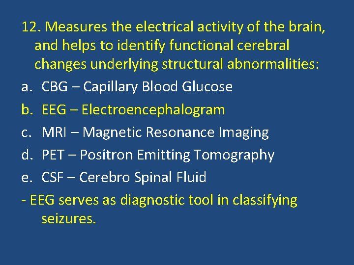 12. Measures the electrical activity of the brain, and helps to identify functional cerebral