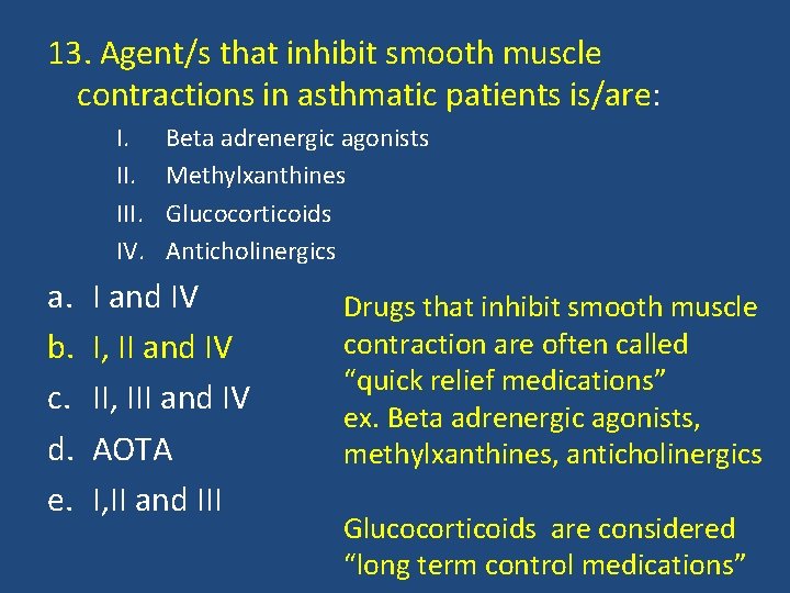 13. Agent/s that inhibit smooth muscle contractions in asthmatic patients is/are: I. III. IV.