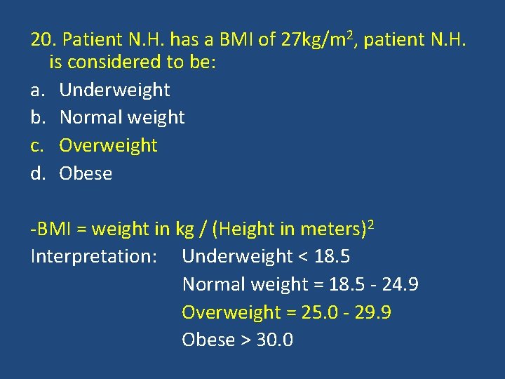 20. Patient N. H. has a BMI of 27 kg/m 2, patient N. H.