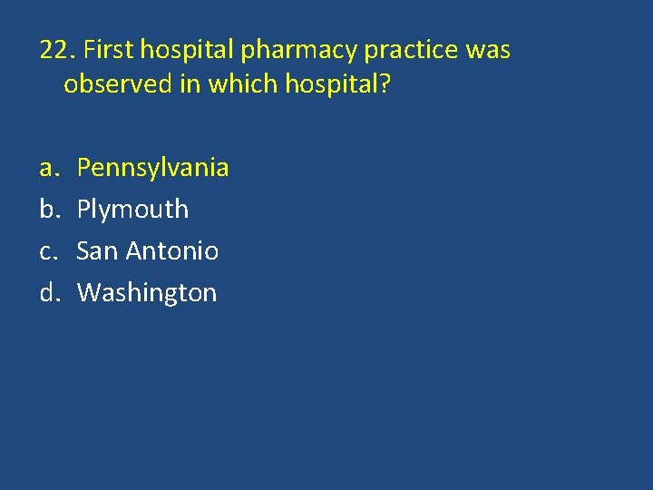 22. First hospital pharmacy practice was observed in which hospital? a. b. c. d.