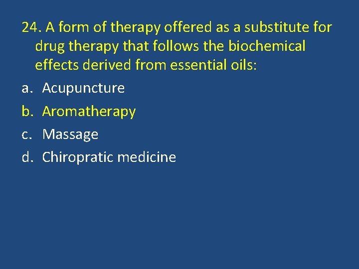 24. A form of therapy offered as a substitute for drug therapy that follows
