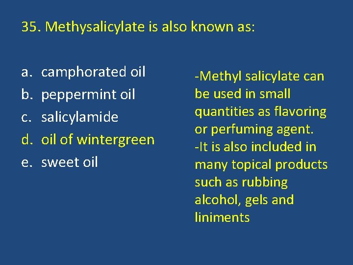 35. Methysalicylate is also known as: a. camphorated oil -Methyl salicylate can be used