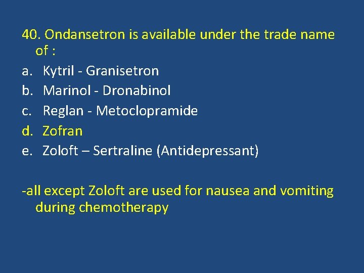 40. Ondansetron is available under the trade name of : a. Kytril - Granisetron