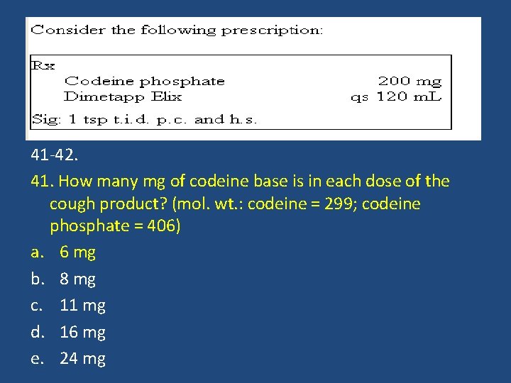 41 -42. 41. How many mg of codeine base is in each dose of