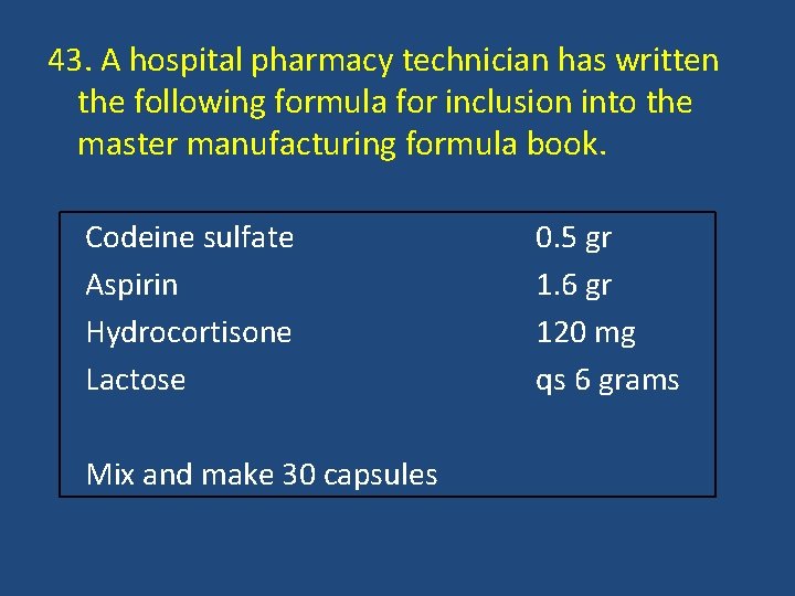 43. A hospital pharmacy technician has written the following formula for inclusion into the