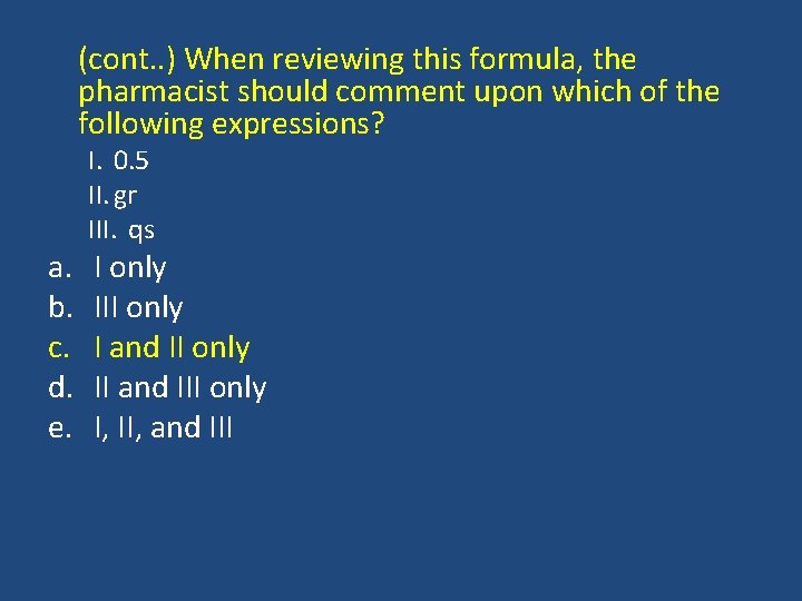 (cont. . ) When reviewing this formula, the pharmacist should comment upon which of