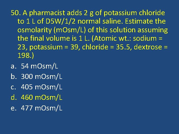 50. A pharmacist adds 2 g of potassium chloride to 1 L of D