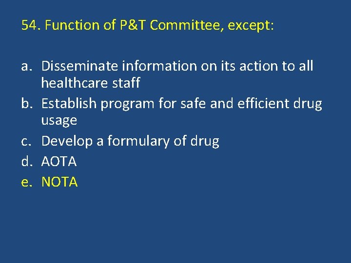 54. Function of P&T Committee, except: a. Disseminate information on its action to all