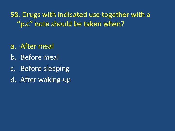 58. Drugs with indicated use together with a “p. c” note should be taken