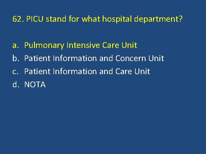 62. PICU stand for what hospital department? a. b. c. d. Pulmonary Intensive Care