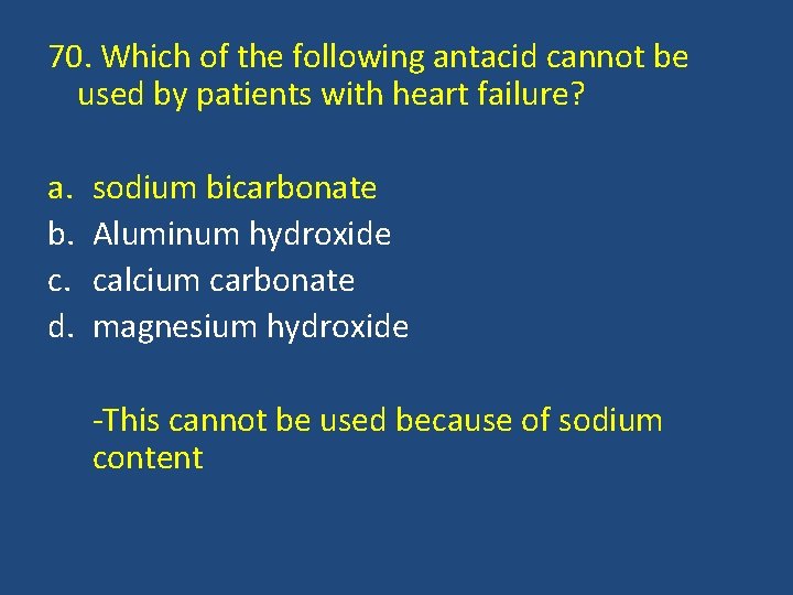 70. Which of the following antacid cannot be used by patients with heart failure?