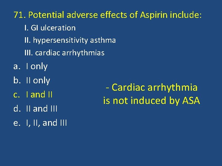 71. Potential adverse effects of Aspirin include: I. GI ulceration II. hypersensitivity asthma III.