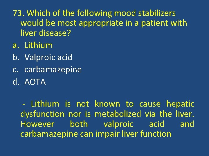 73. Which of the following mood stabilizers would be most appropriate in a patient