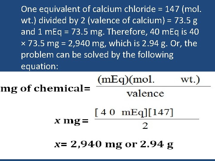 One equivalent of calcium chloride = 147 (mol. wt. ) divided by 2 (valence