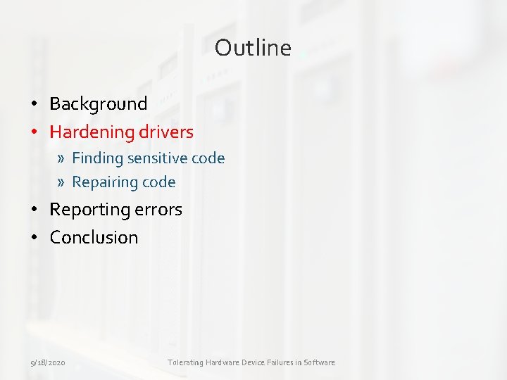 Outline • Background • Hardening drivers » Finding sensitive code » Repairing code •