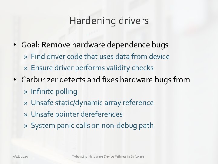 Hardening drivers • Goal: Remove hardware dependence bugs » Find driver code that uses