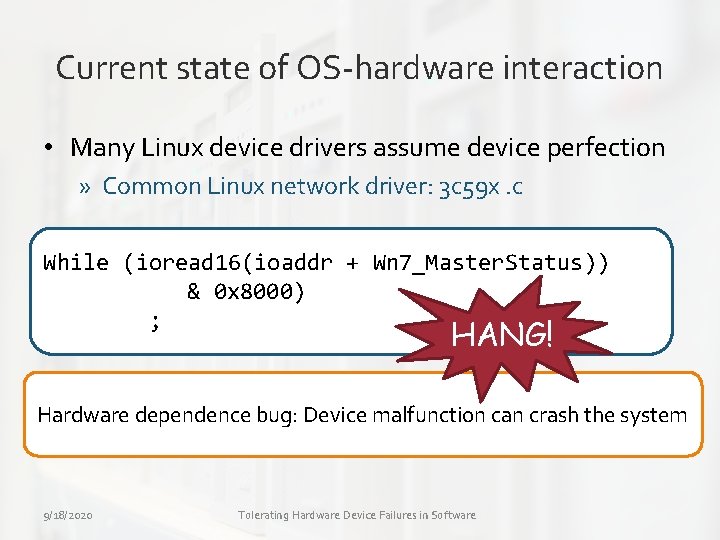 Current state of OS-hardware interaction • Many Linux device drivers assume device perfection »