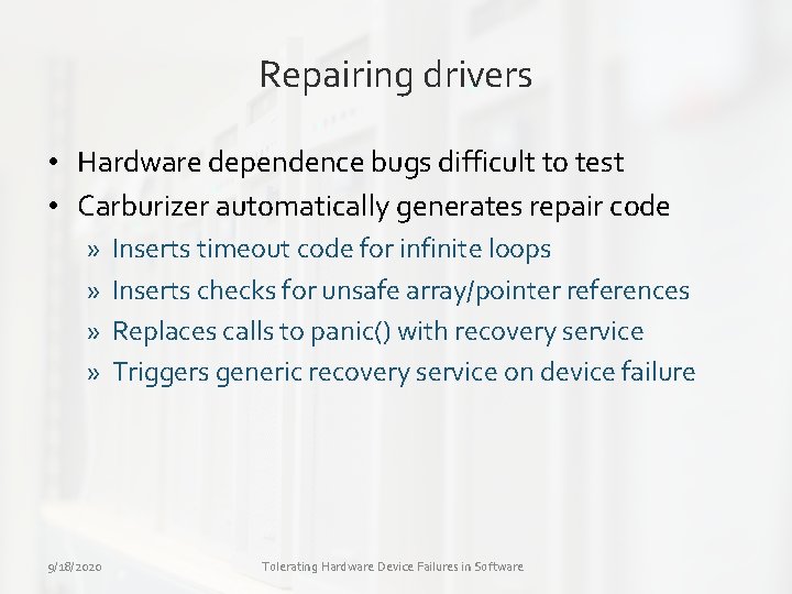 Repairing drivers • Hardware dependence bugs difficult to test • Carburizer automatically generates repair