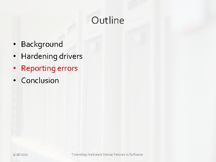 Outline • • Background Hardening drivers Reporting errors Conclusion 9/18/2020 Tolerating Hardware Device Failures