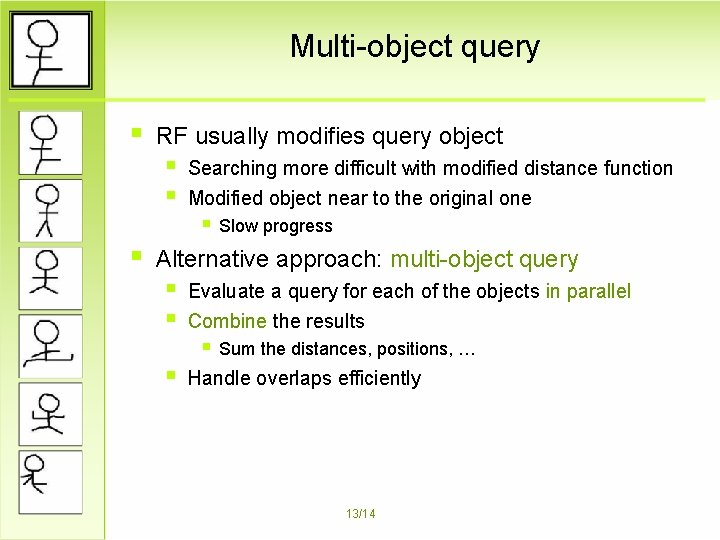 Multi-object query § RF usually modifies query object § § § Searching more difficult