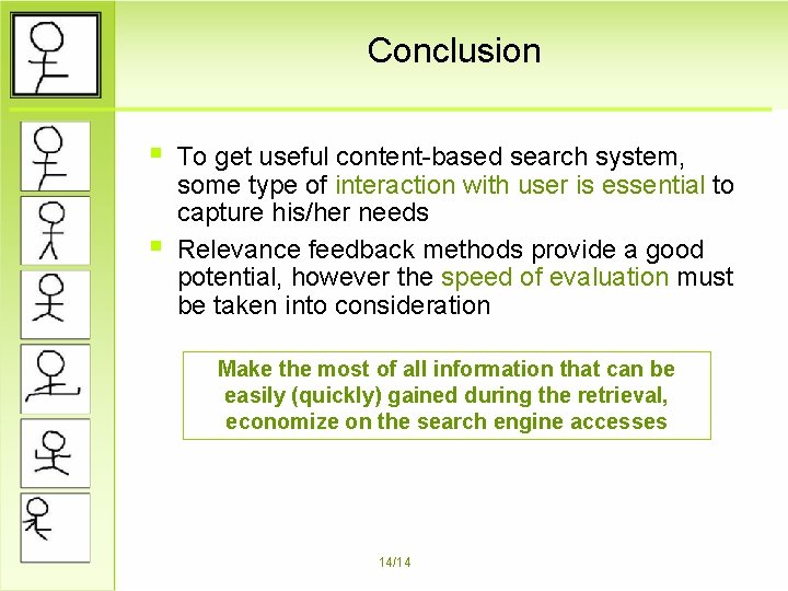 Conclusion § § To get useful content-based search system, some type of interaction with