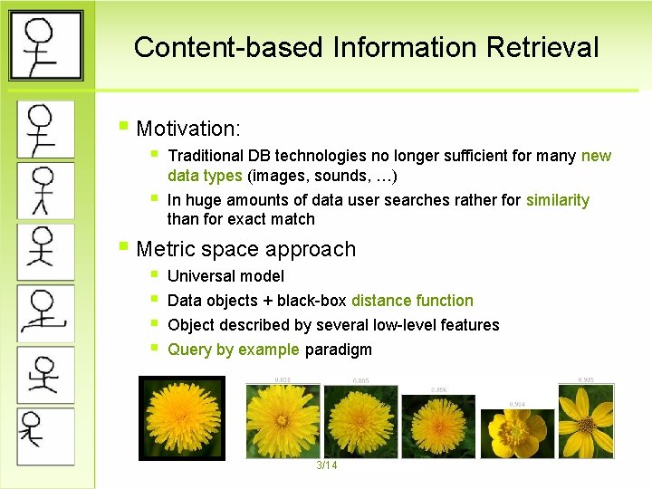 Content-based Information Retrieval § Motivation: § Traditional DB technologies no longer sufficient for many