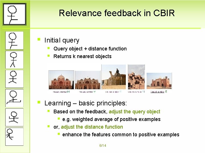 Relevance feedback in CBIR § Initial query § Query object + distance function §