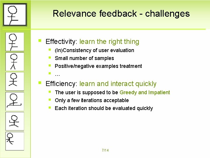 Relevance feedback - challenges § § Effectivity: learn the right thing § (In)Consistency of