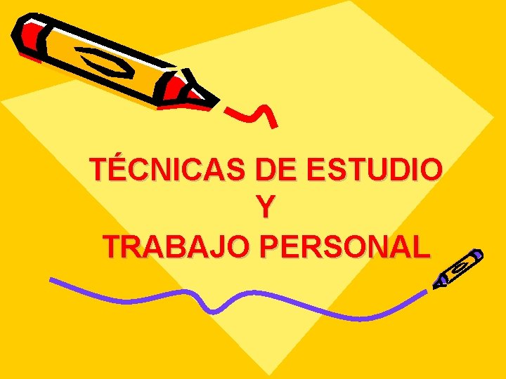 TÉCNICAS DE ESTUDIO Y TRABAJO PERSONAL 