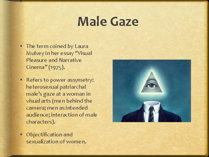 Male Gaze The term coined by Laura Mulvey in her essay "Visual Pleasure and