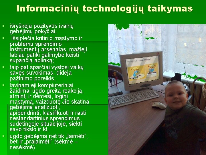 Informacinių technologijų taikymas § išryškėja pozityvūs įvairių gebėjimų pokyčiai; § išsiplečia kritinio mąstymo ir