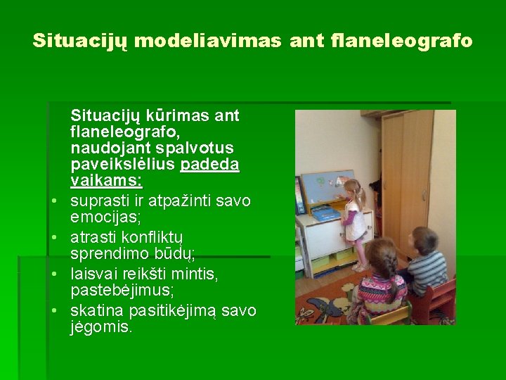 Situacijų modeliavimas ant flaneleografo • • Situacijų kūrimas ant flaneleografo, naudojant spalvotus paveikslėlius padeda