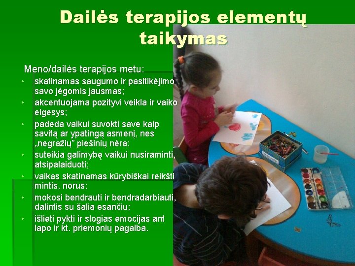 Dailės terapijos elementų taikymas Meno/dailės terapijos metu: • skatinamas saugumo ir pasitikėjimo savo jėgomis