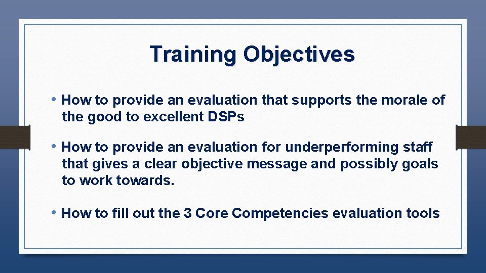 Training Objectives • How to provide an evaluation that supports the morale of the