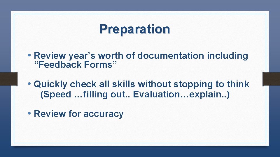 Preparation • Review year’s worth of documentation including “Feedback Forms” • Quickly check all